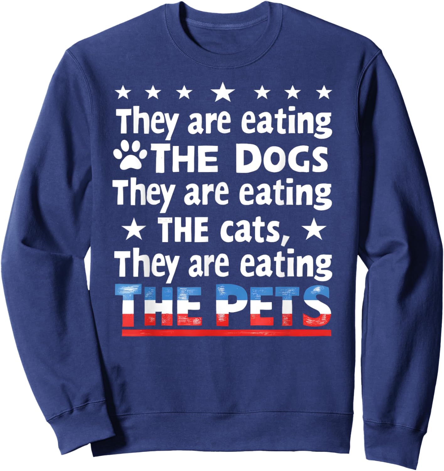 They are eating The dogs The cats The Pets Funny Trump Sweatshirt - Sweatshirt | Navy