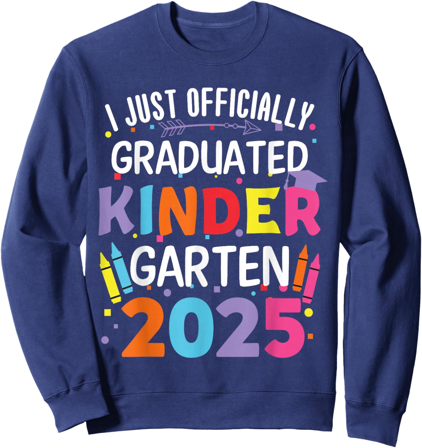 I Officially Graduated Kindergarten Class Of 2025 Graduation Sweatshirt - Sweatshirt | Navy
