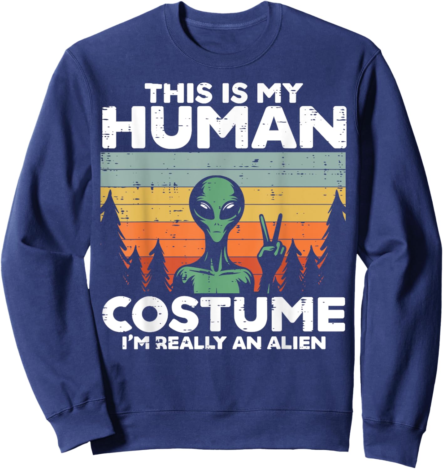 This My Human Costume Im Really Alien Funny Men Women Kids Sweatshirt - Sweatshirt | Navy