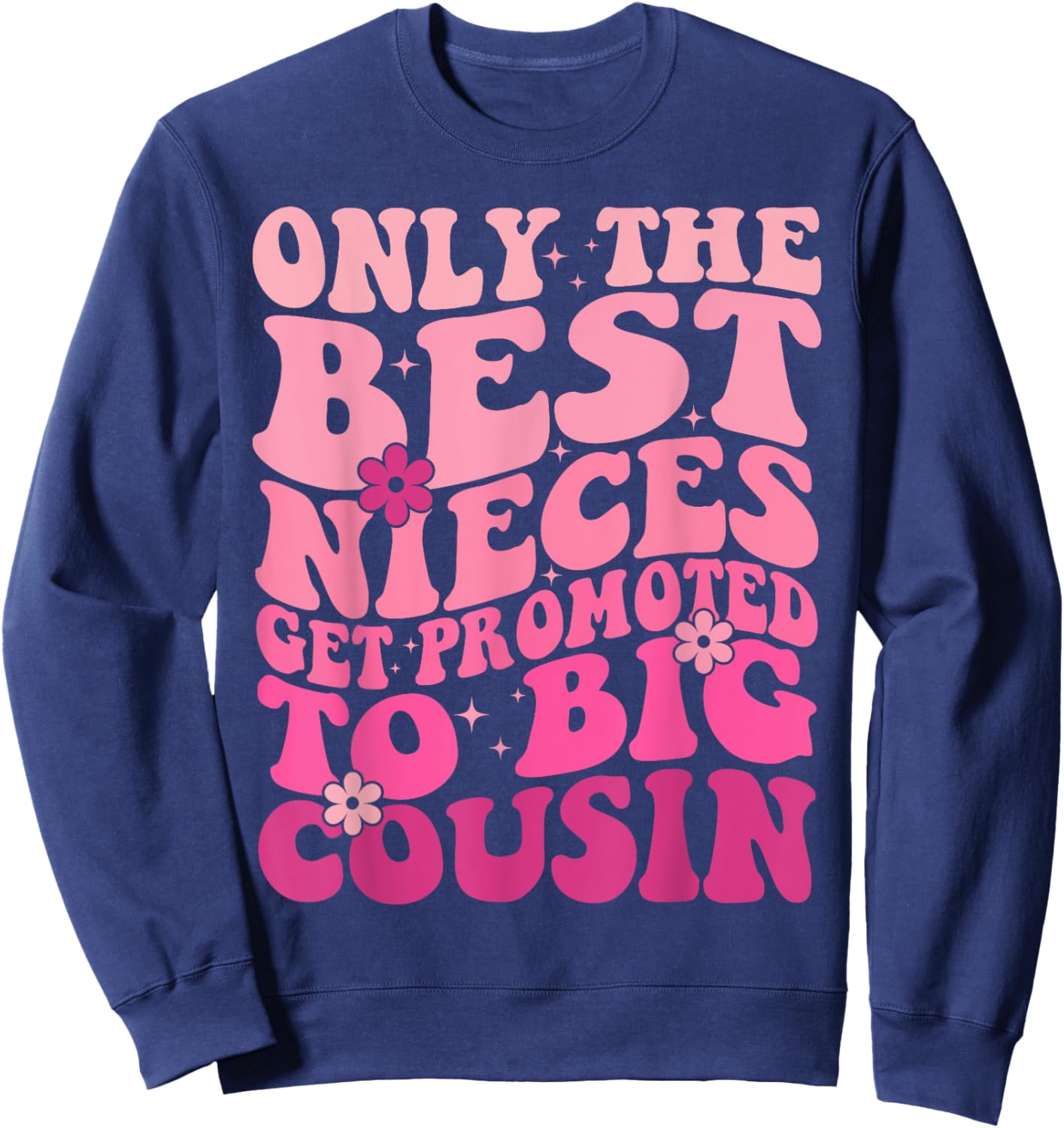 Only The Best Nieces Get Promoted To Big Cousin Cool Cousins Sweatshirt - Sweatshirt | Navy