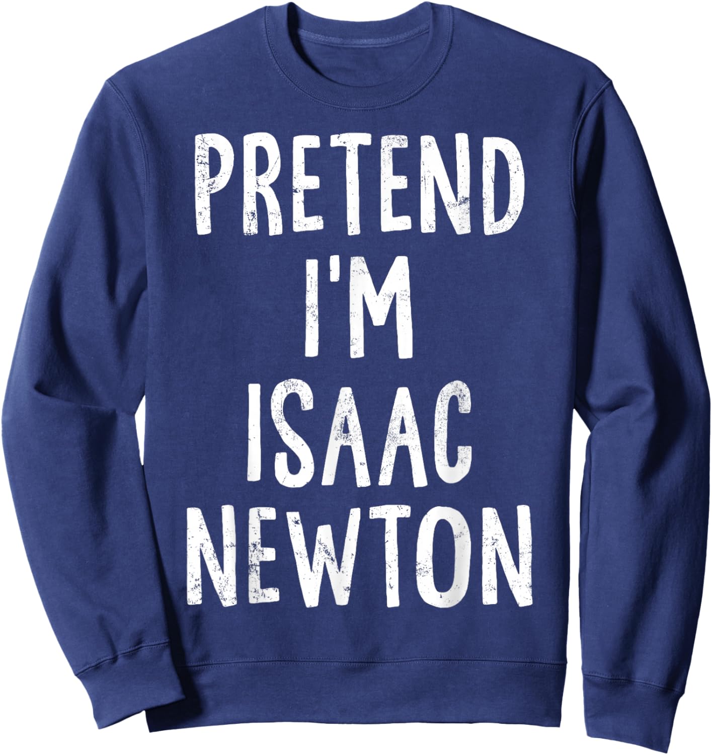 Pretend I'm Isaac Newton Lazy Easy Halloween Costume Sweatshirt - Sweatshirt | Navy