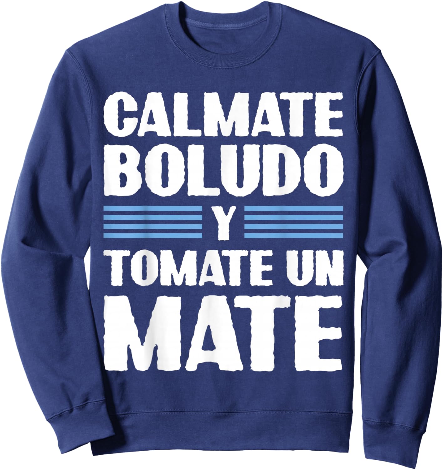 Calmate Boludo Y Tomate Un Mate Funny Argentinian Slang Sweatshirt - Sweatshirt | Navy