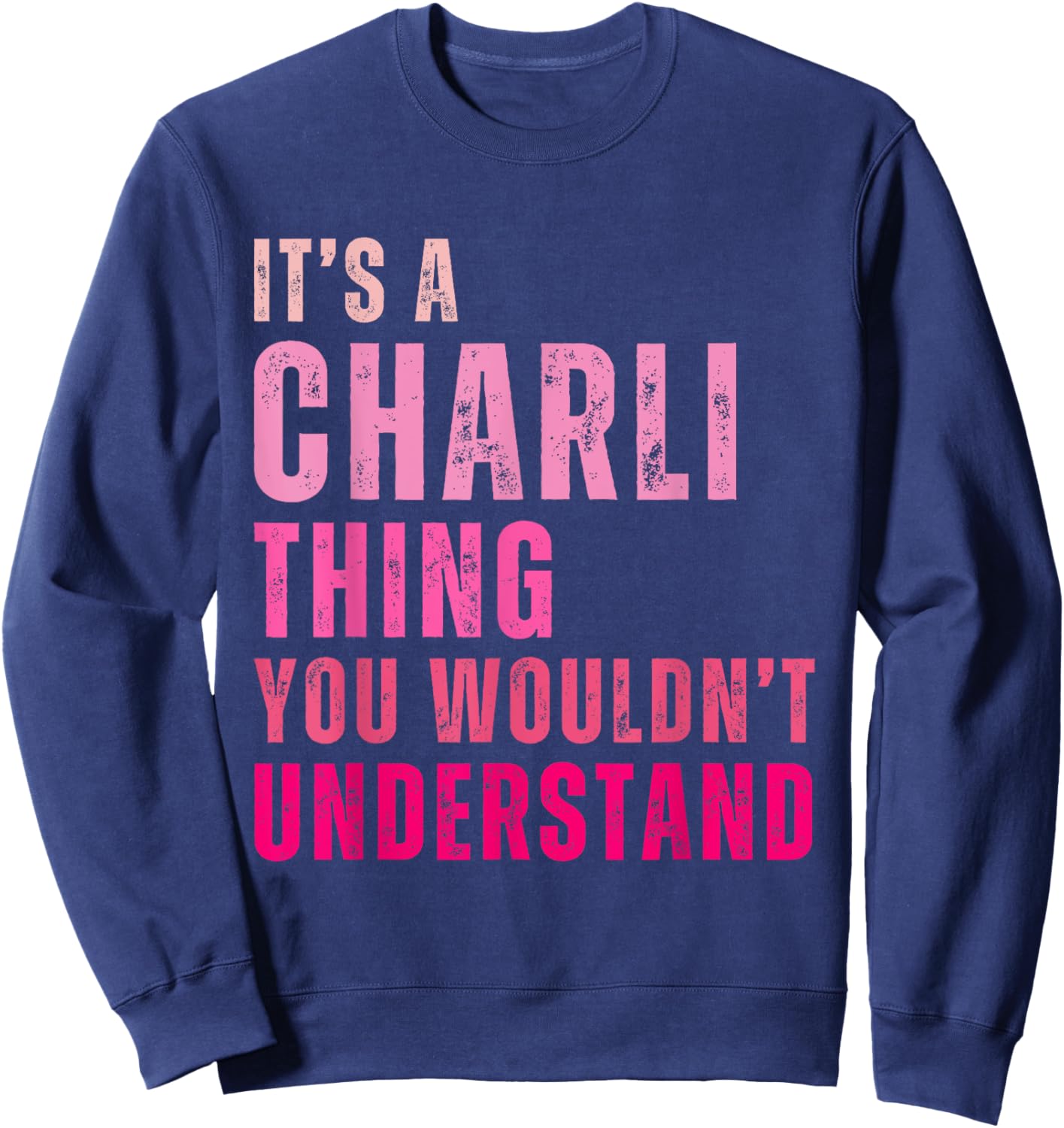 It's A Charli Thing You Wouldn't Understand Charli Vintage Sweatshirt - Sweatshirt | Navy