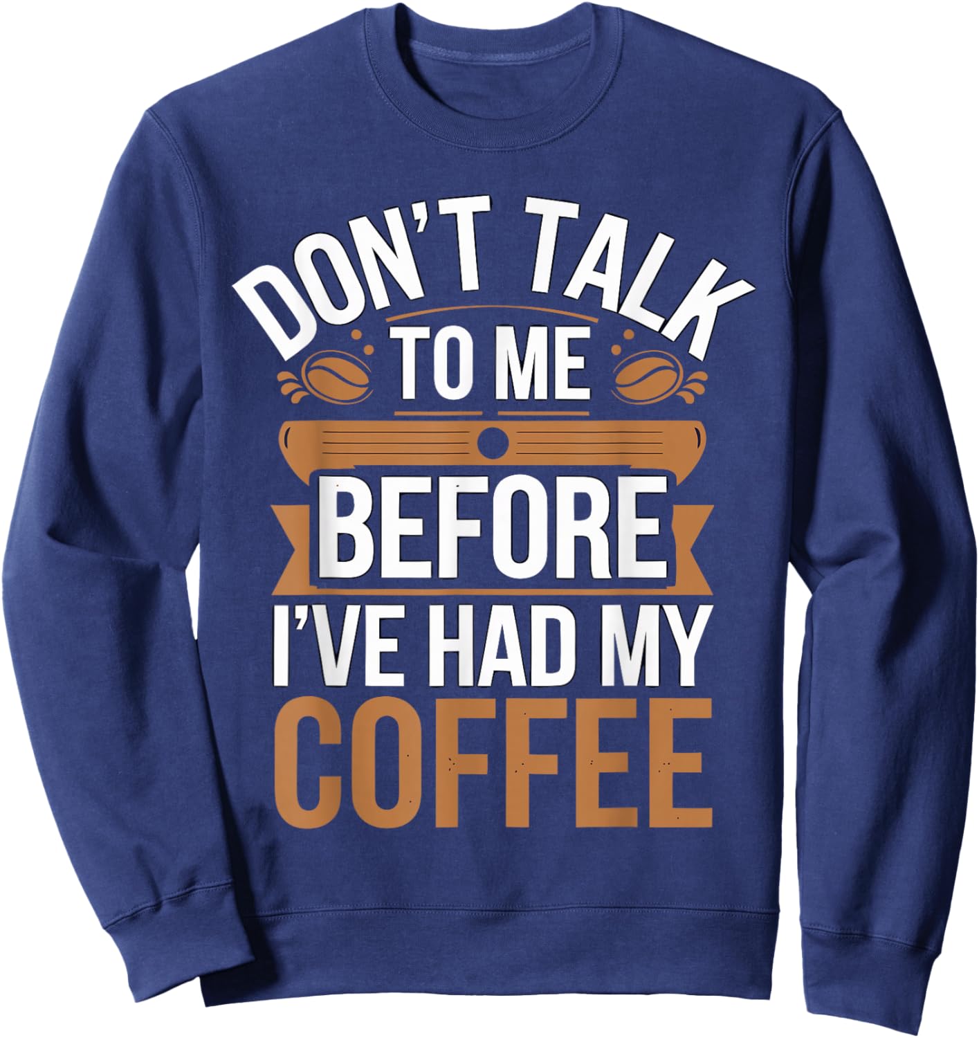 Don't Talk To Me Before I Had My Coffee Sweatshirt - Sweatshirt | Navy