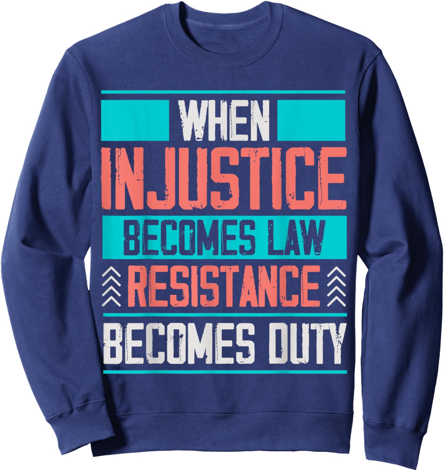 When Injustice Becomes Law Resistance Becomes Duty Sweatshirt - Sweatshirt | Navy