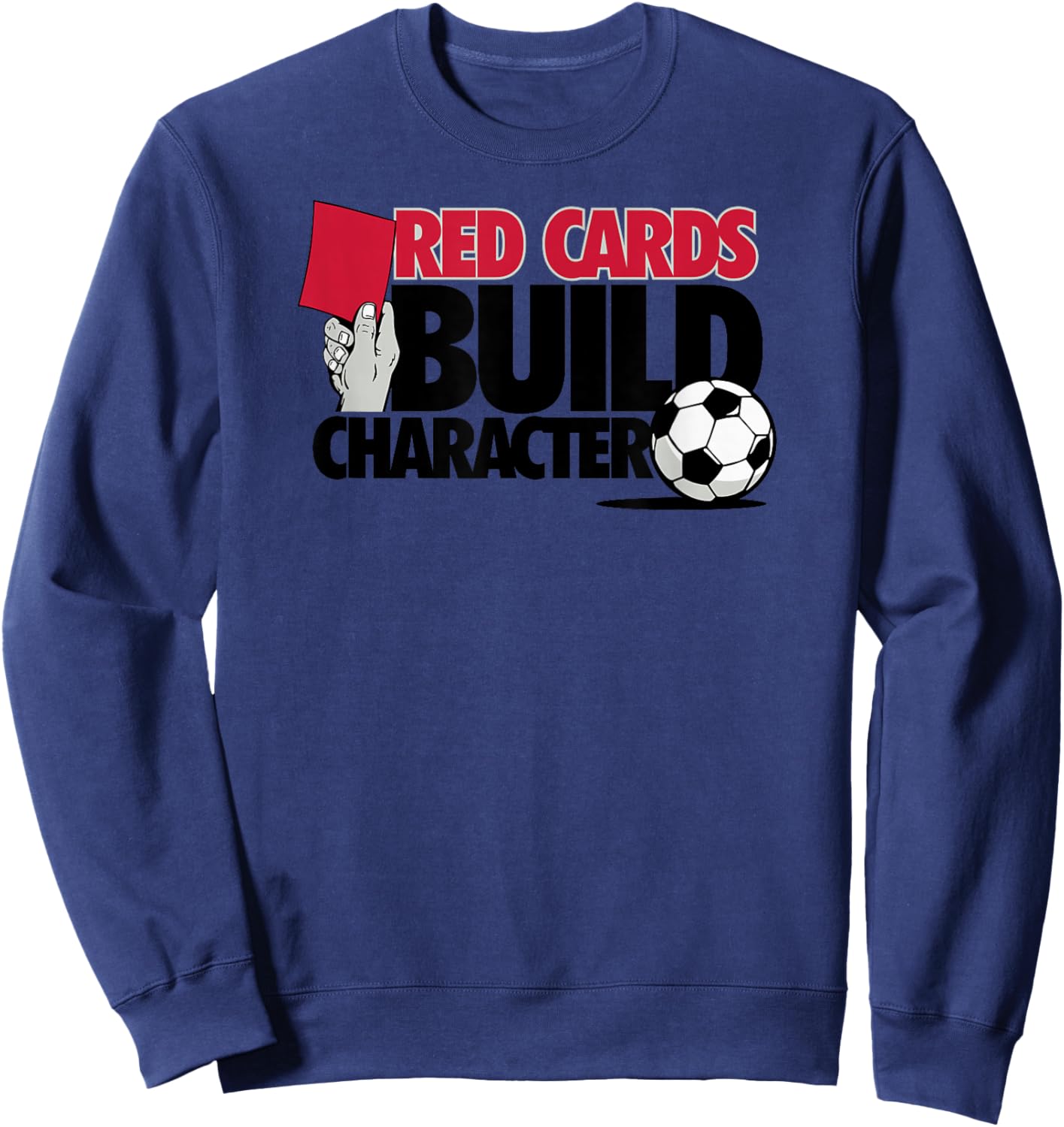 Red Cards Build Character Funny Soccer Sweatshirt - Sweatshirt | Navy
