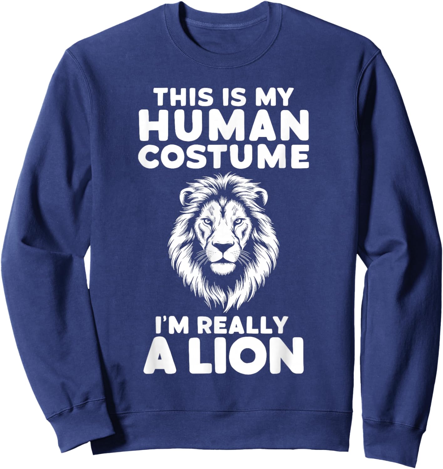 This Is My Human Costume I'm Really A Lion Halloween Sweatshirt - Sweatshirt | Navy