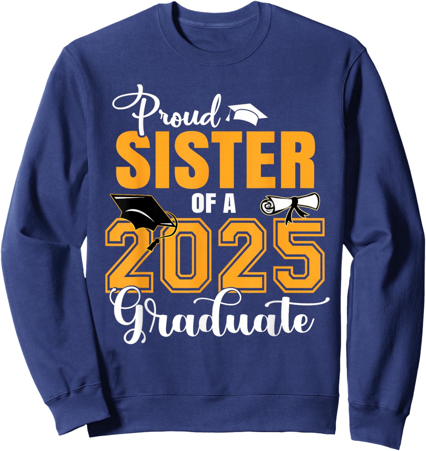 Proud Sister Of A Class Of 2025 Graduate Graduation Sweatshirt - Sweatshirt | Navy
