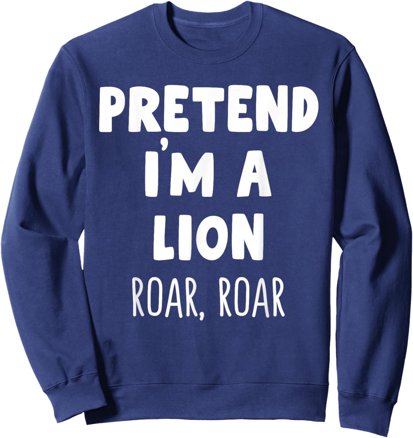 Pretend I'm A Lion Roar Halloween Costume Funny Zookeeper Sweatshirt - Sweatshirt | Navy