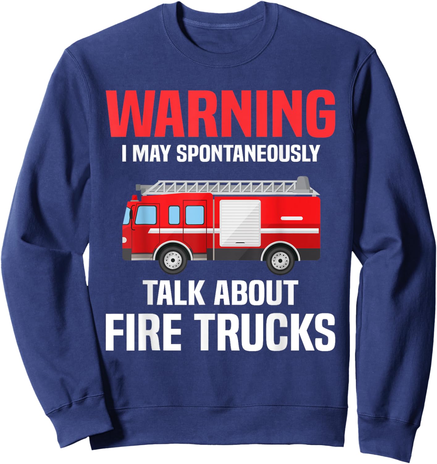 Warning May Spontaneously Talk About Fire Trucks Firefighter Sweatshirt - Sweatshirt | Navy