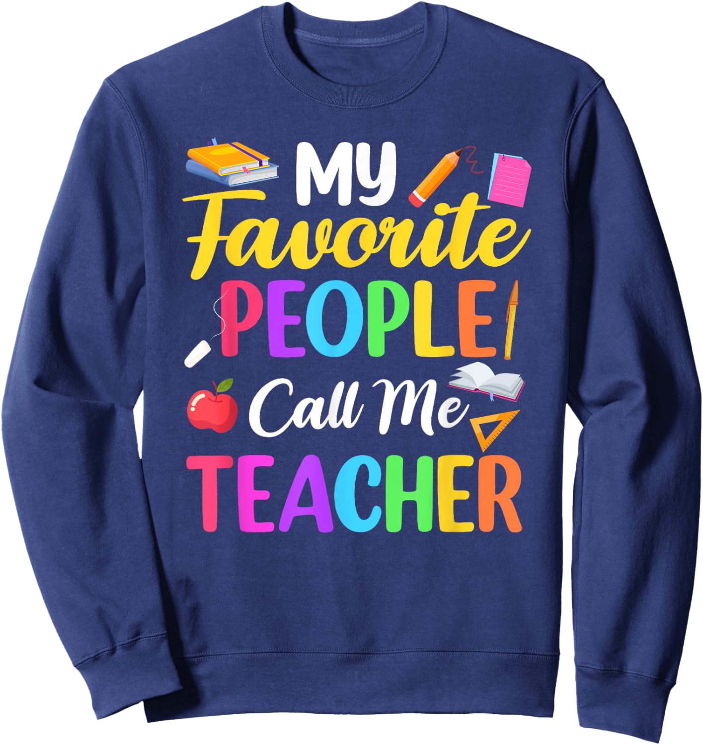 My Favorite People Call Me Teacher School Teaching Sweatshirt - Sweatshirt | Navy