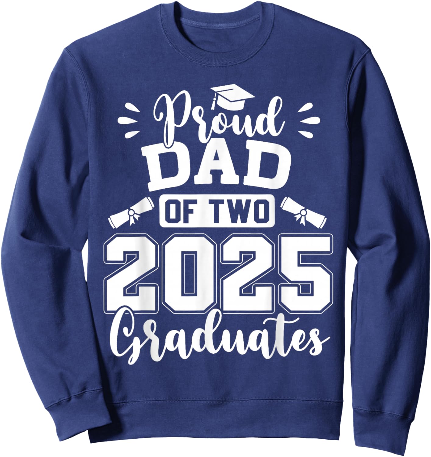Proud Dad Of Two 2025 Graduates Senior Dad Class Of 2025 Sweatshirt - Sweatshirt | Navy