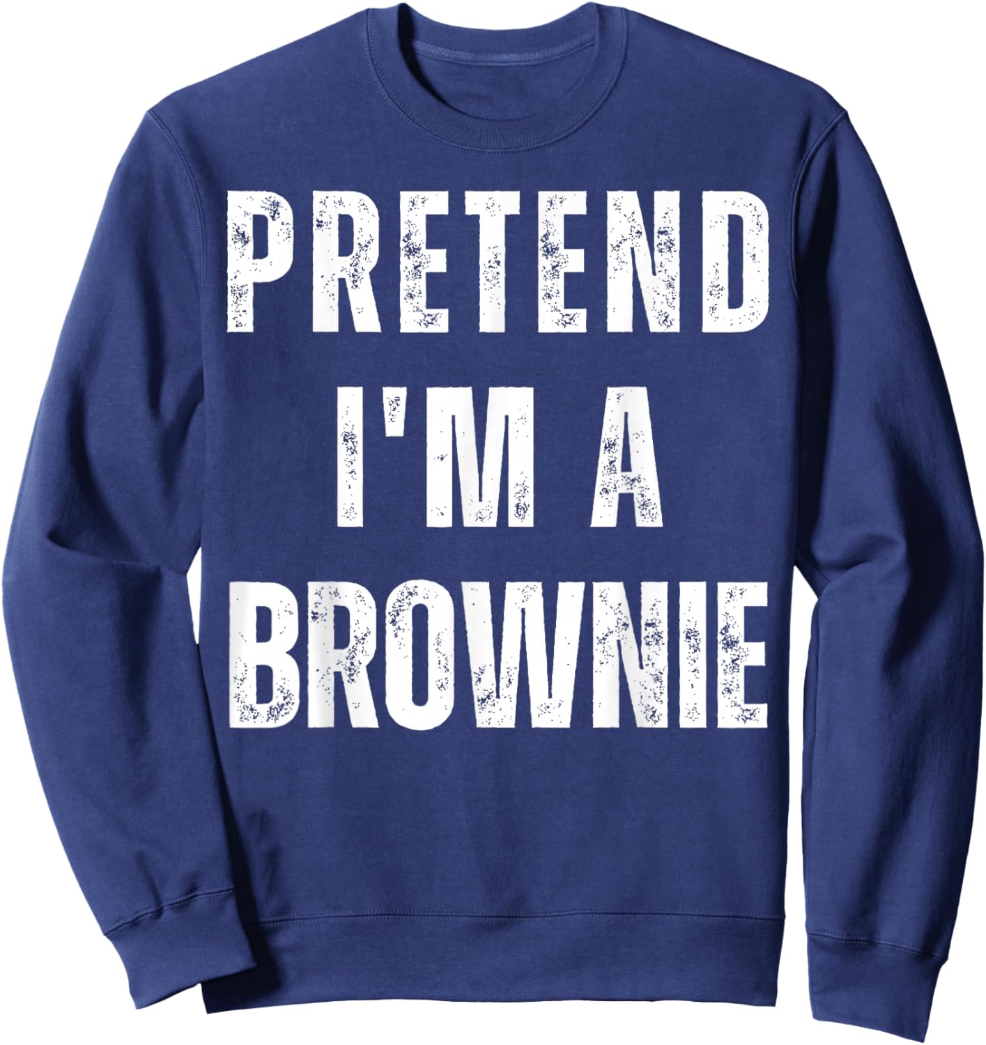 Pretend I'm a Brownie Matching Costume Funny Halloween Sweatshirt - Sweatshirt | Navy