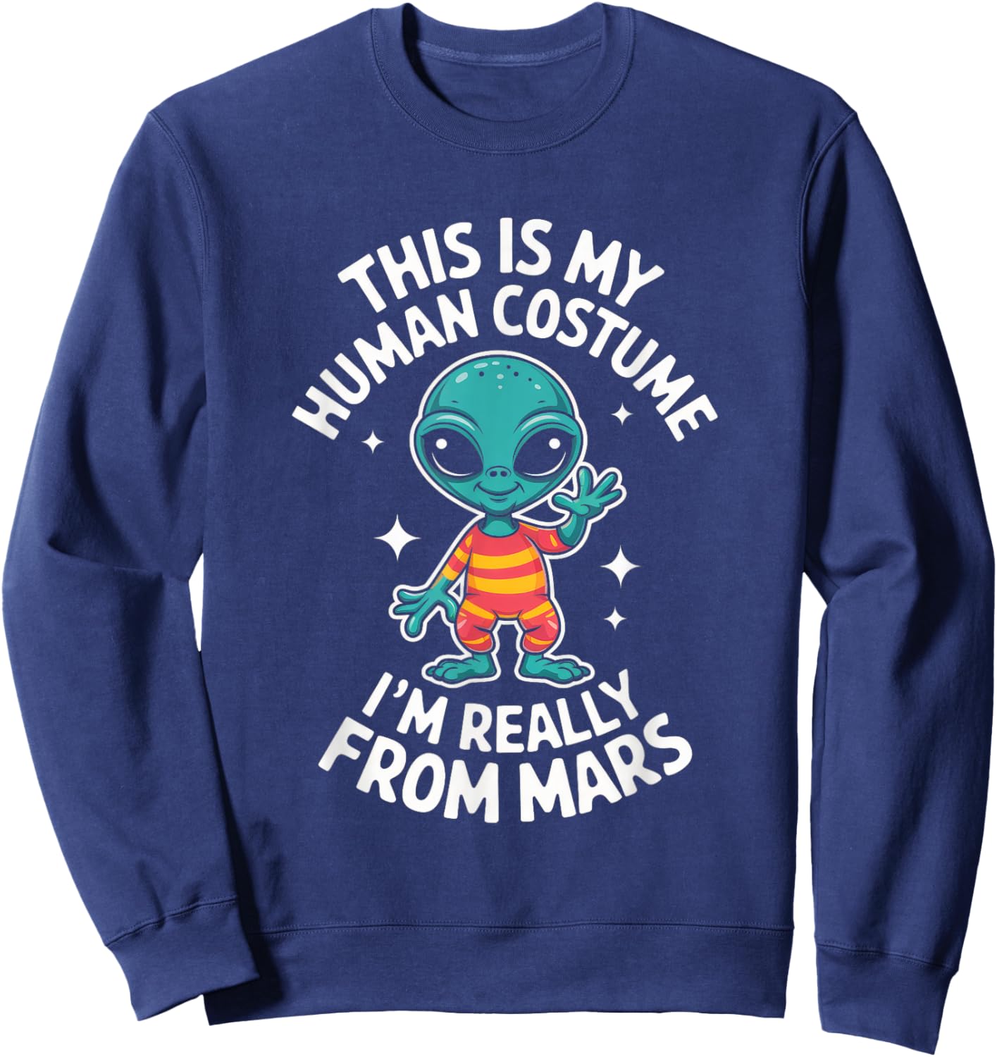 I'm Really From Mars Funny Easy Halloween Party Alien UFO Sweatshirt - Sweatshirt | Navy