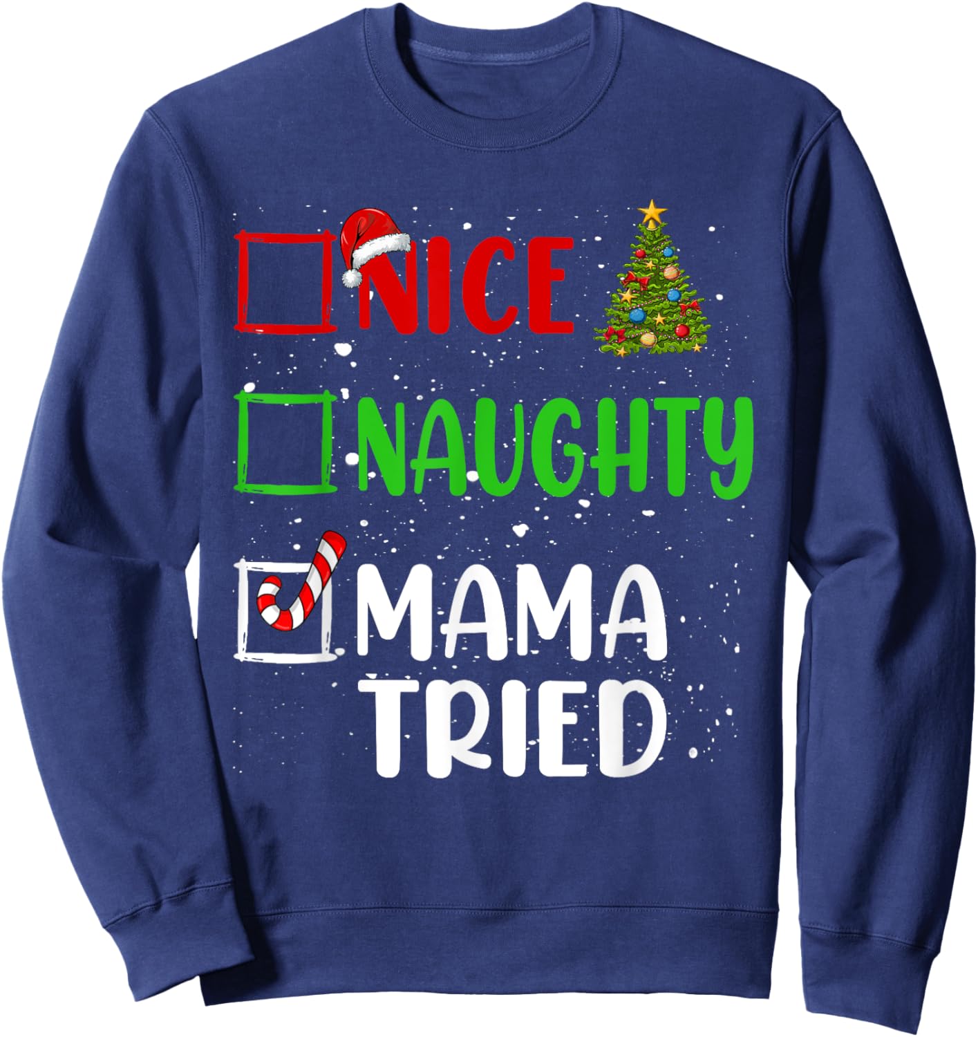Nice Naughty Mama Tried Christmas List Holiday Xmas 2024 Sweatshirt - Sweatshirt | Navy