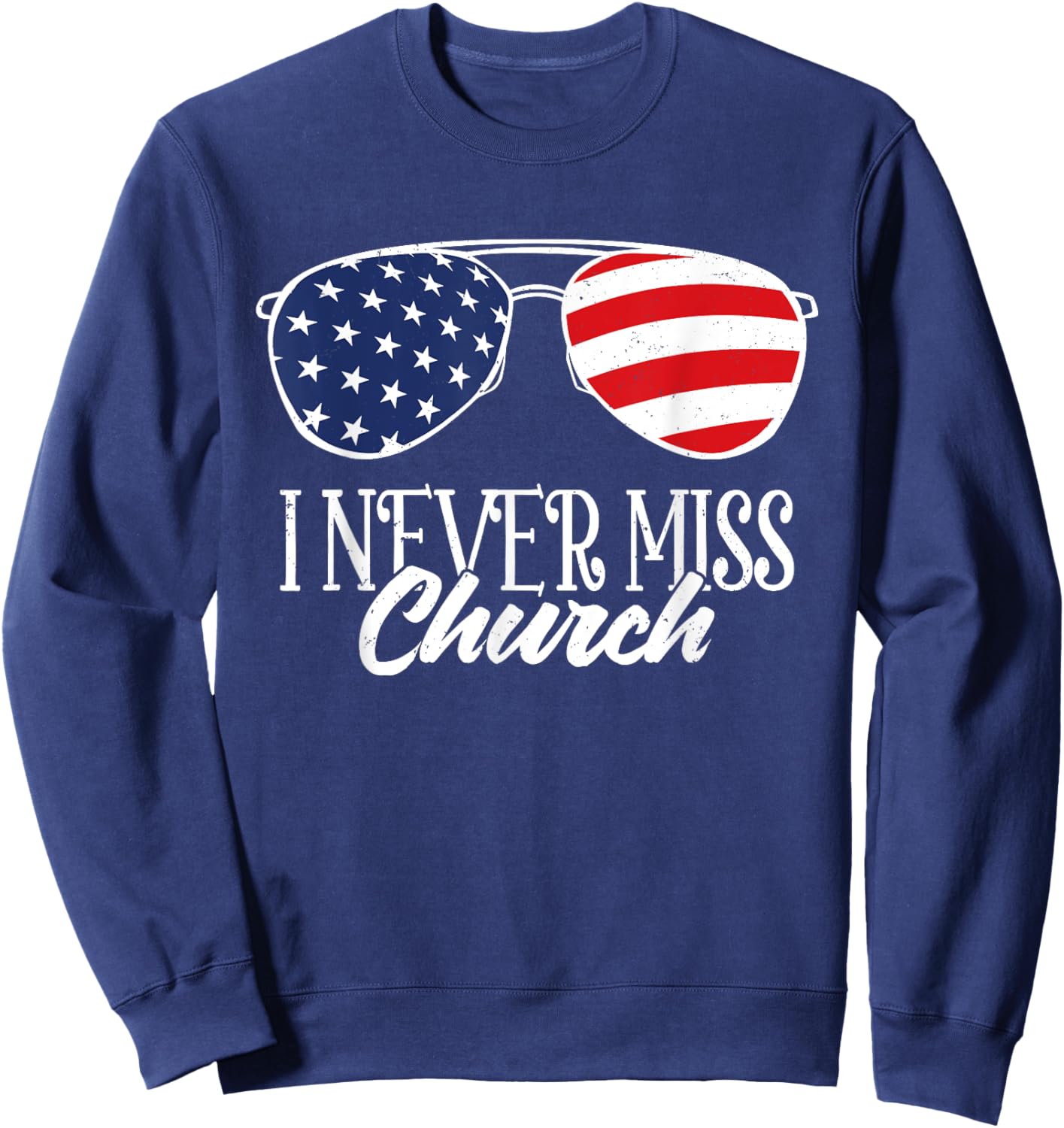 Western Country Sunglasses USA Flag I Never Miss The Church Sweatshirt - Sweatshirt | Navy