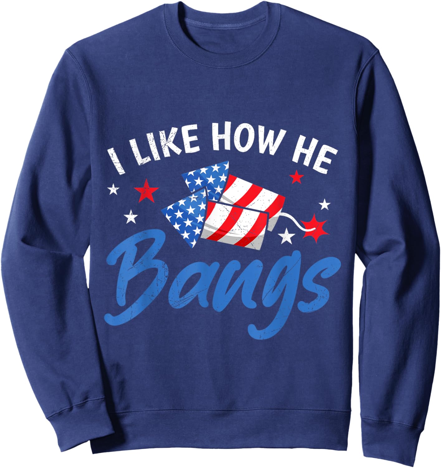 Fireworks I LIKE HOW HE BANGS Funny Pyrotechnics Wife Sweatshirt - Sweatshirt | Navy