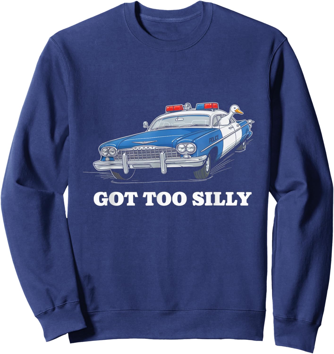 Got Too Silly Police Car Duck Humor Funny Sweatshirt - Sweatshirt | Navy