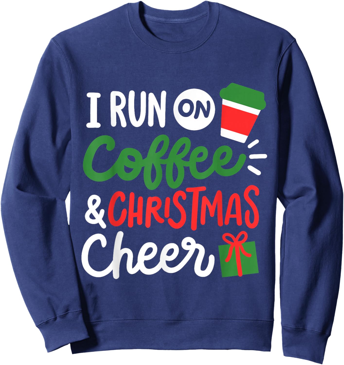 I Run On Coffee & Christmas Cheer Fun Christmas Outfit Women Sweatshirt - Sweatshirt | Navy