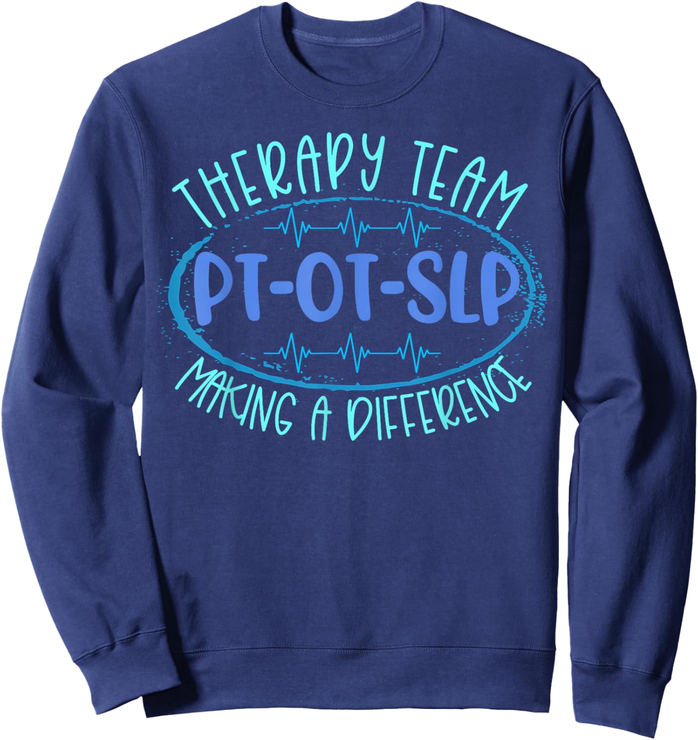 Therapy Team PT OT SLP Making A Difference Rehab Month Week Sweatshirt - Sweatshirt | Navy