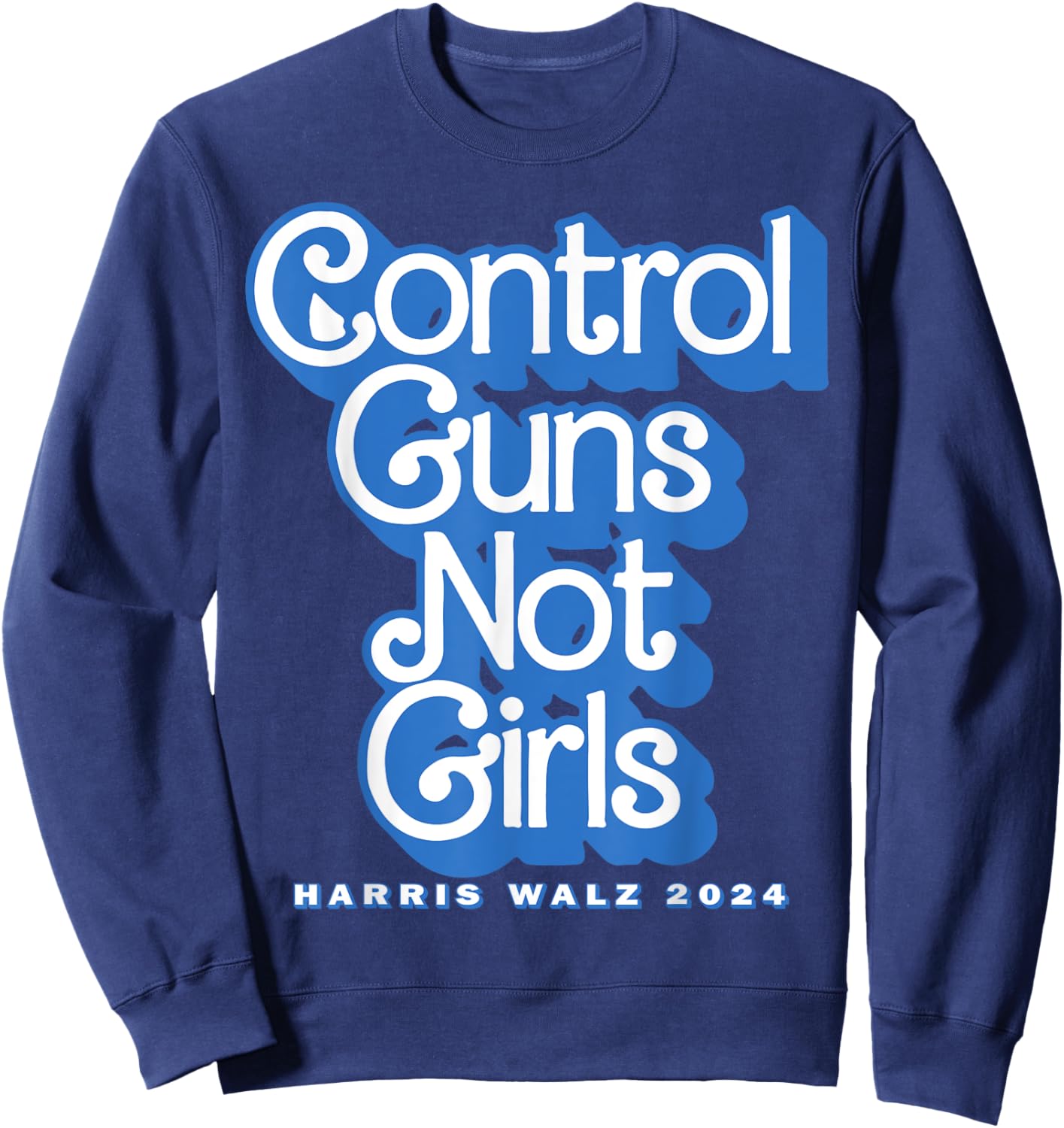 Control Guns Not Girls Harris Walz 2024 Blue Sweatshirt - Sweatshirt | Navy