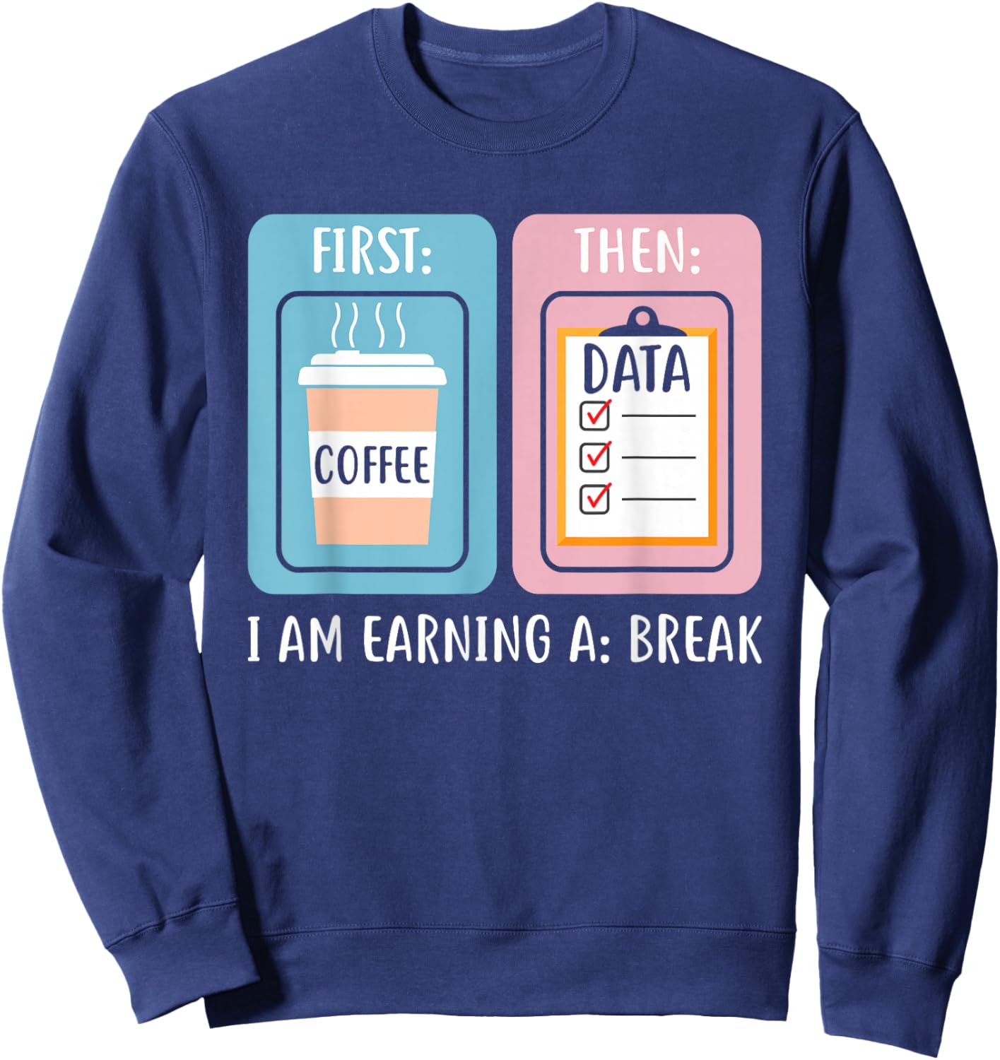 Funny SPED Teacher Special Education First Coffee Then Data Sweatshirt - Sweatshirt | Navy