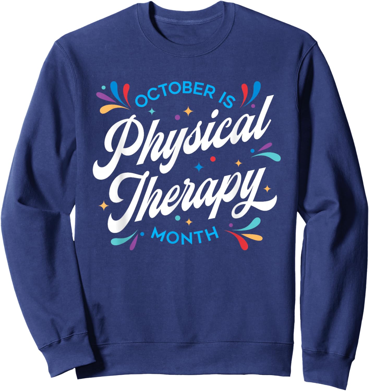 October is Physical Therapy Month: PT Month Sweatshirt - Sweatshirt | Navy