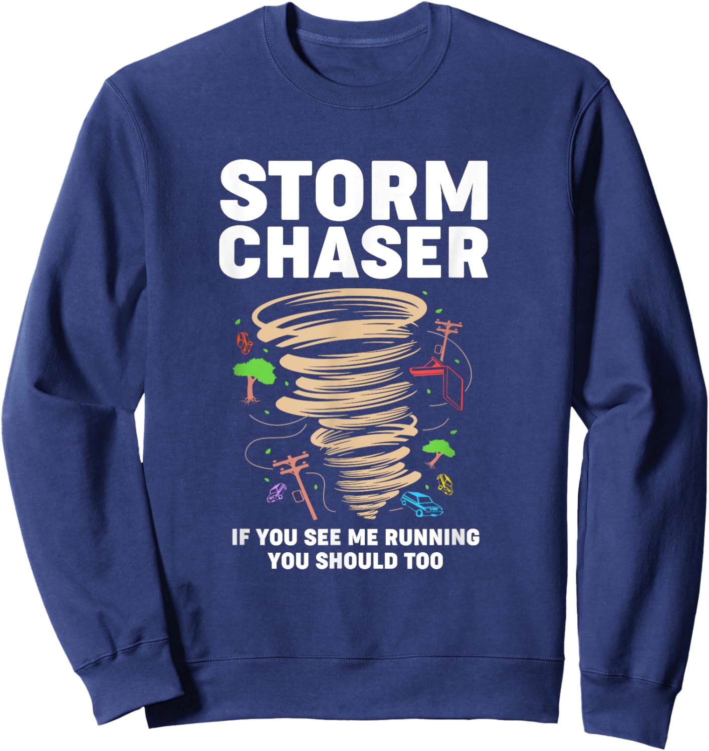 Funny Storm Chaser If You See Me Running You Should Too Sweatshirt - Sweatshirt | Navy