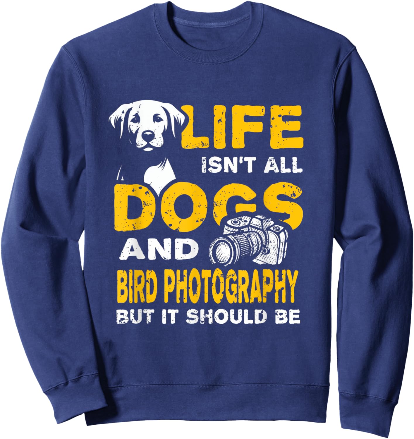 Funny Life Isn't All Dogs And Bird Photography Sweatshirt - Sweatshirt | Navy