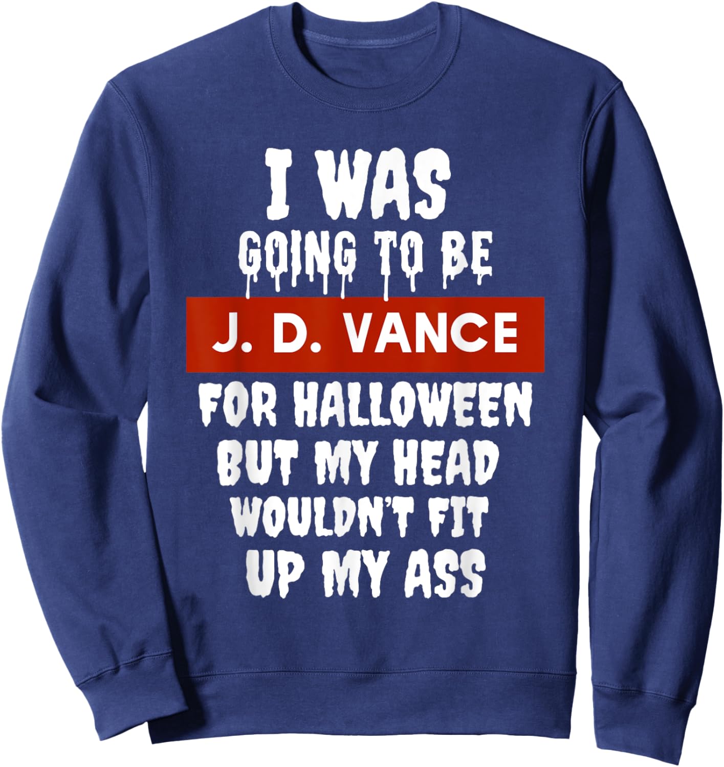 JD Vance Halloween Costume My Head Wouldn't Fit Up My Ass Sweatshirt - Sweatshirt | Navy