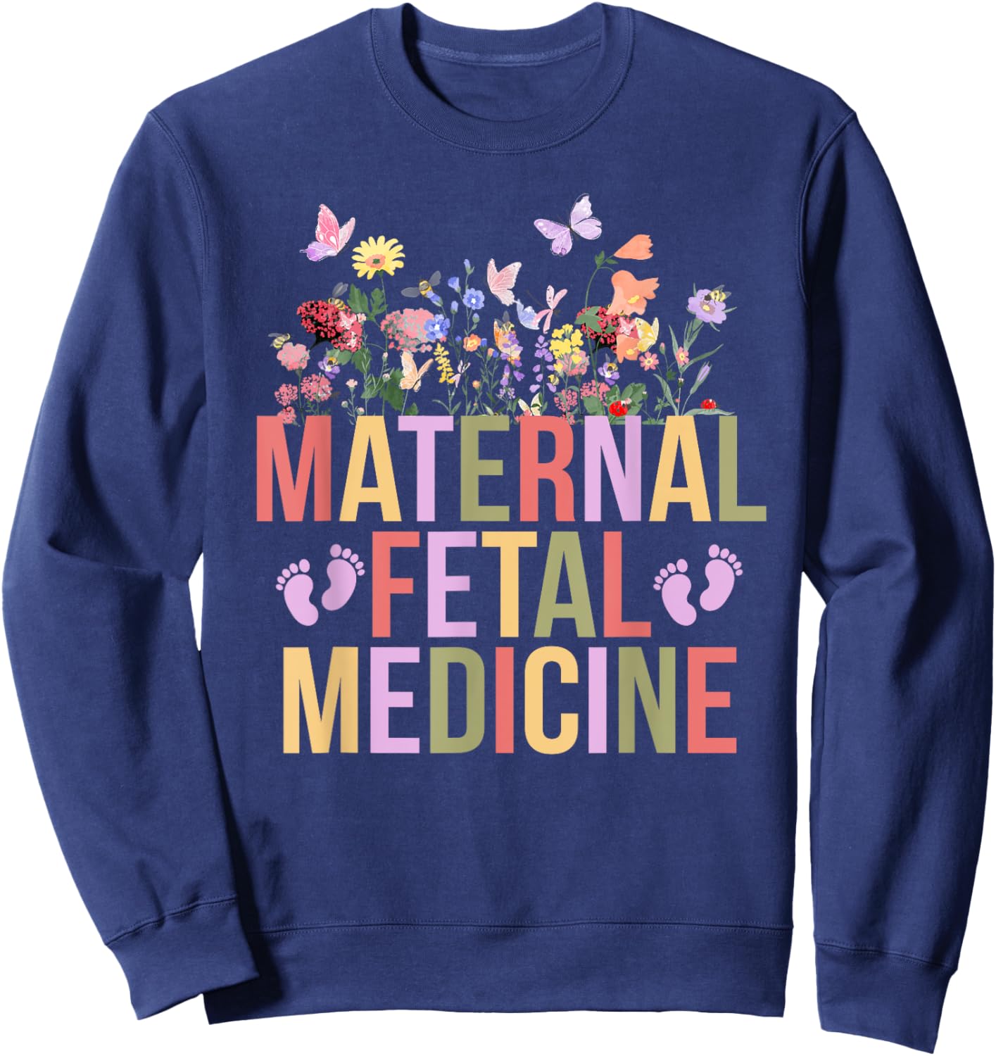 Maternal Fetal Medicine Flowers MFM Nurse MFM Sonographer Sweatshirt - Sweatshirt | Navy