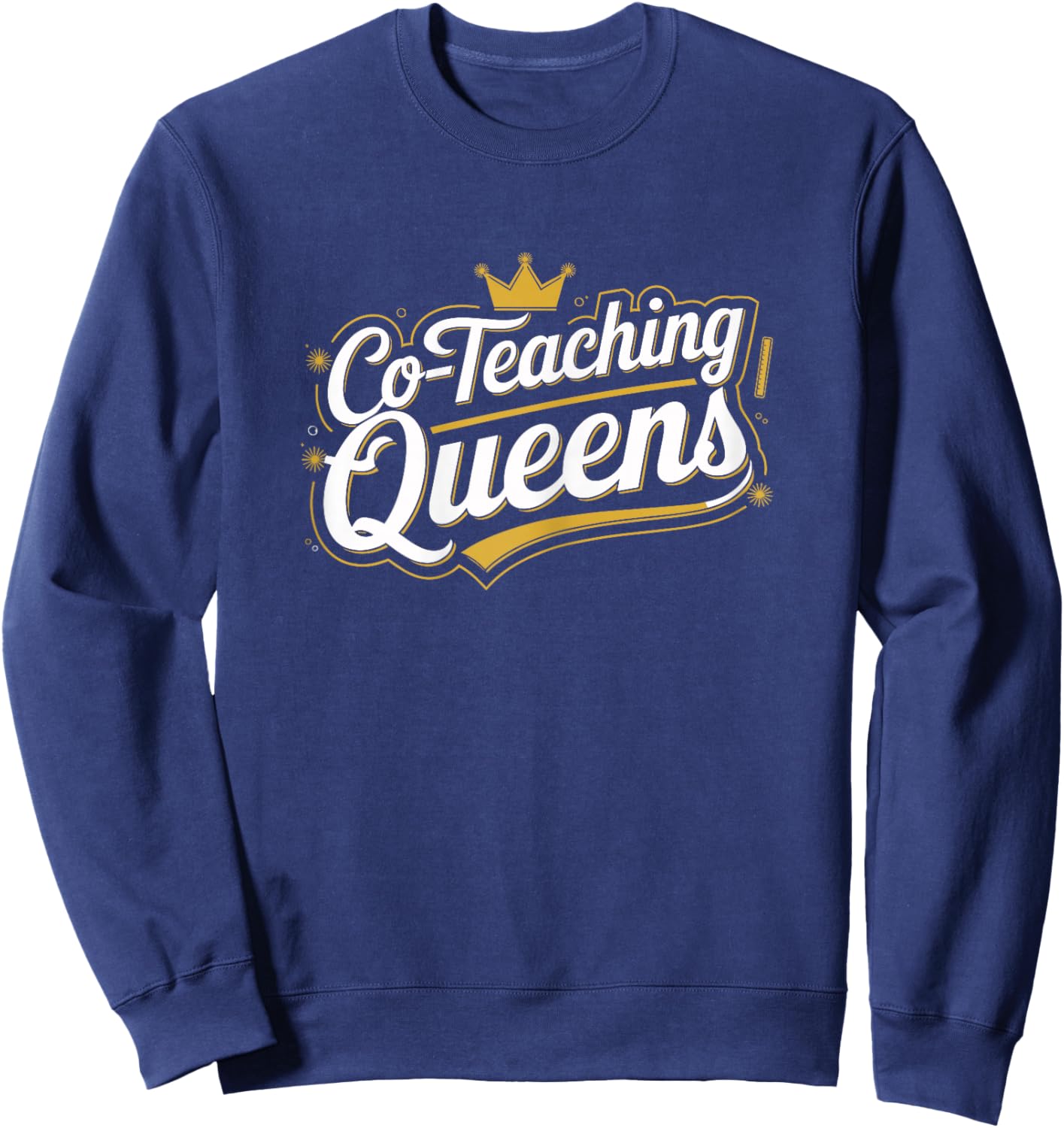 Co Teaching Queens T Shirt Perfect for Educators Sweatshirt - Sweatshirt | Navy