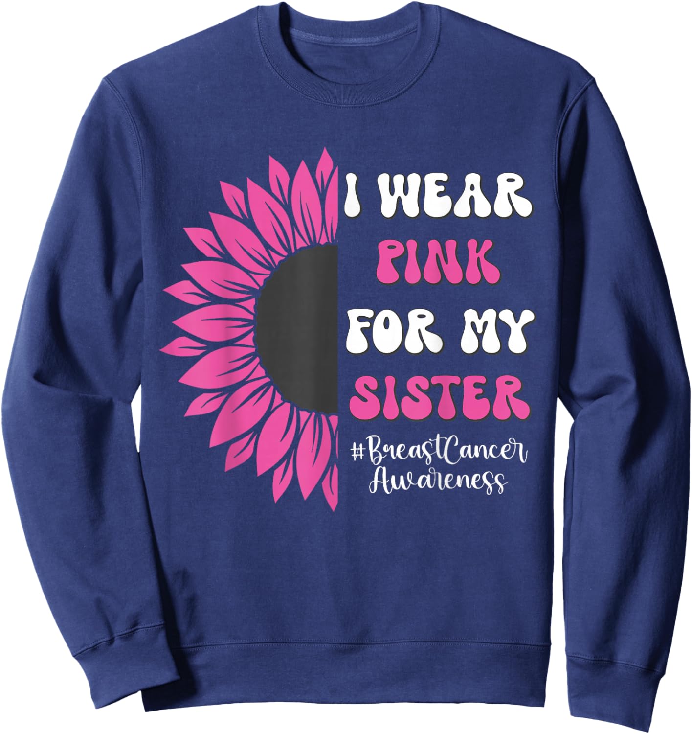 Breast Cancer Awareness Sunflower I Wear Pink for My Sister Sweatshirt - Sweatshirt | Navy