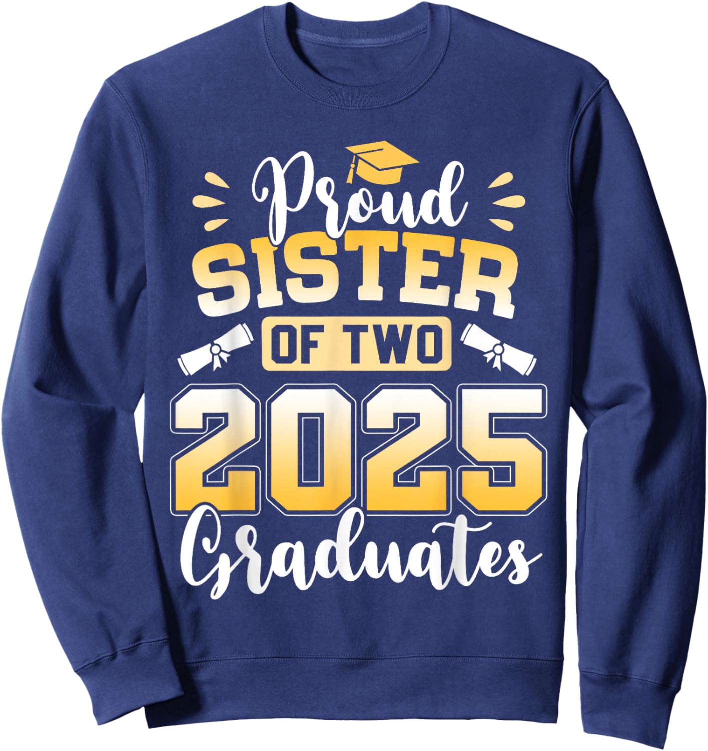 Proud Sister Of Two 2025 Graduates Class Of 2025 Sweatshirt - Sweatshirt | Navy