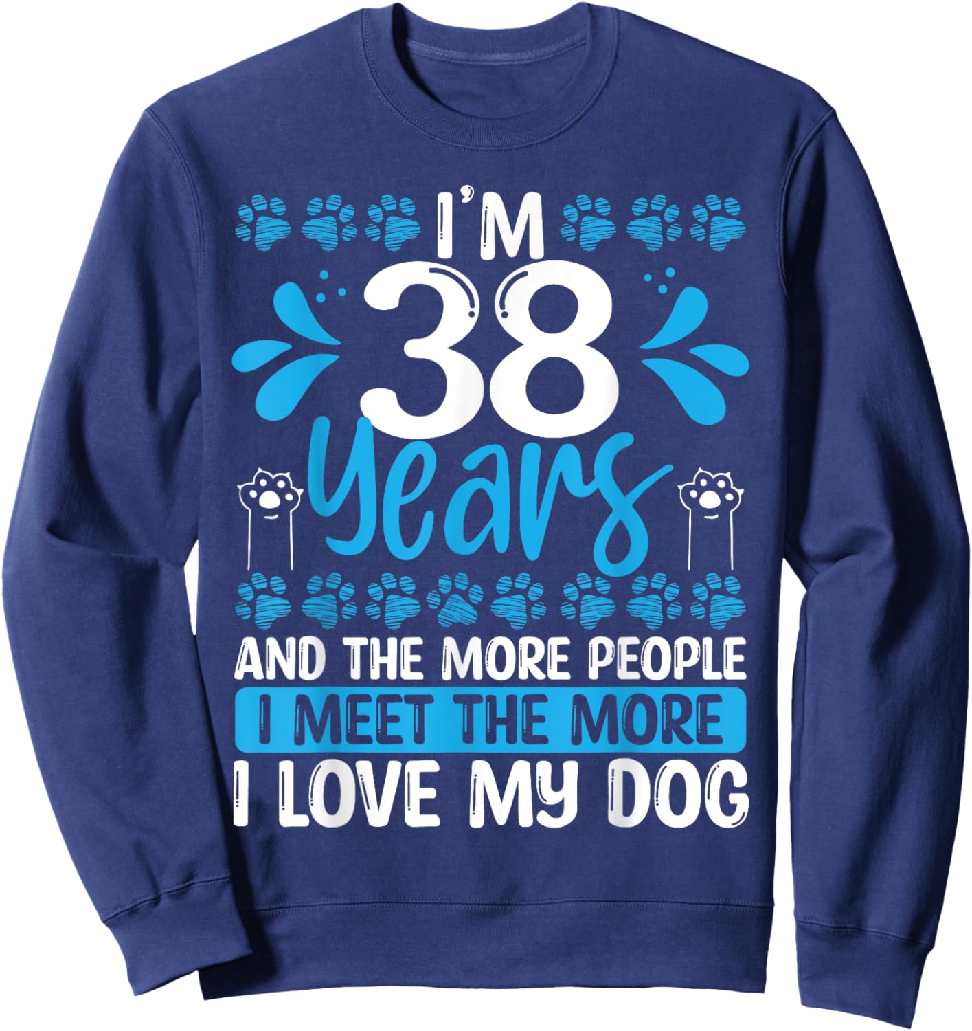 38 Year Old Funny Dog Dad Idea 38 Birthday Humor Pet Mom Sweatshirt - Sweatshirt | Navy