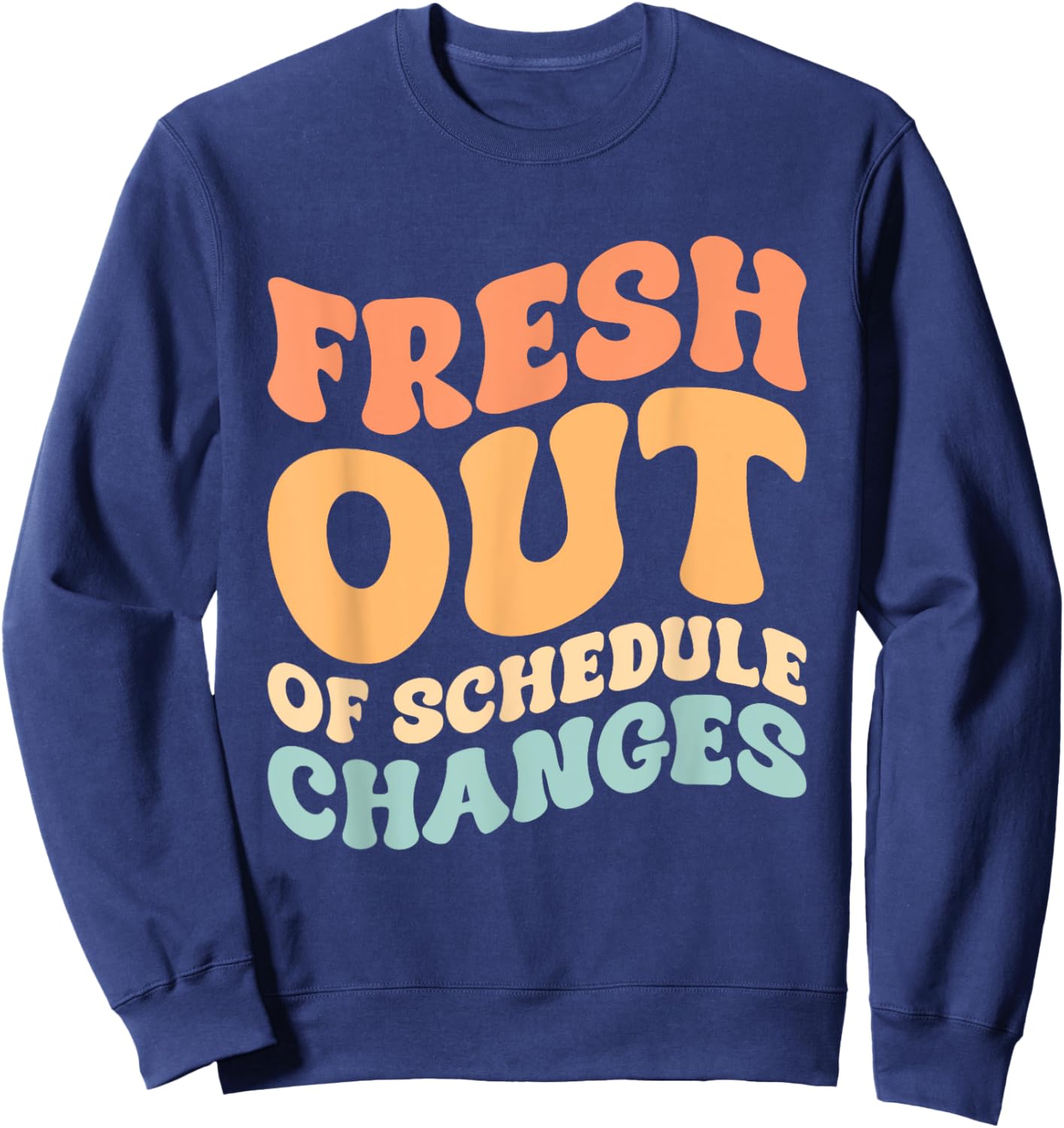 Fresh Out Of Schedule Changes Sweatshirt - Sweatshirt | Navy