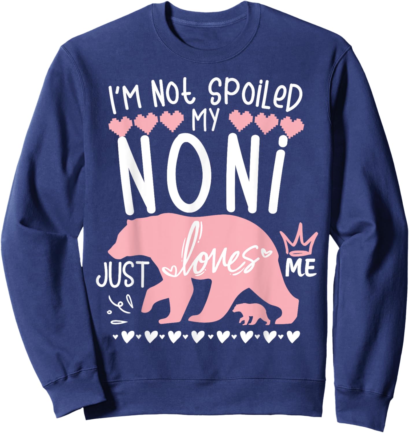 I'm Not Spoiled Baby Bear My Grandma Noni Loves Me Team Girl Sweatshirt - Sweatshirt | Navy