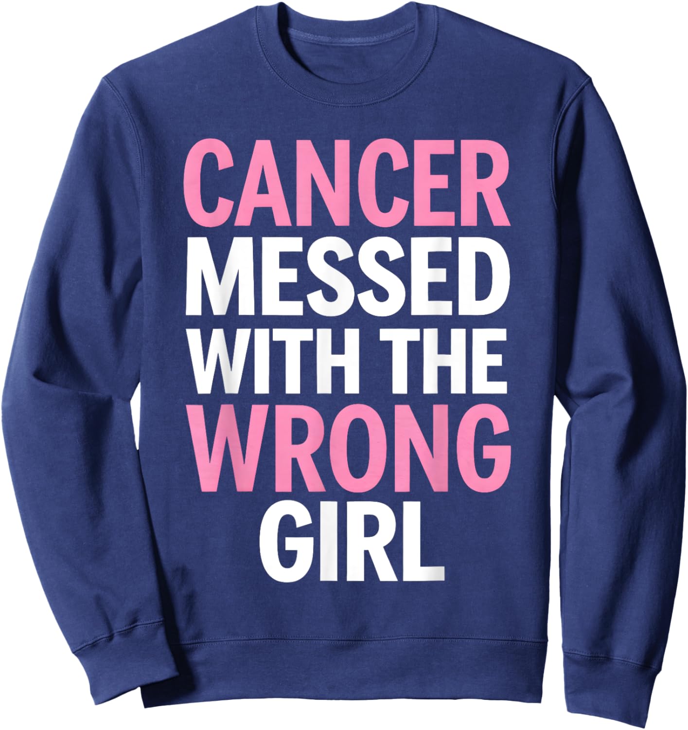 Cancer Messed With the Wrong Girl Sweatshirt - Sweatshirt | Navy