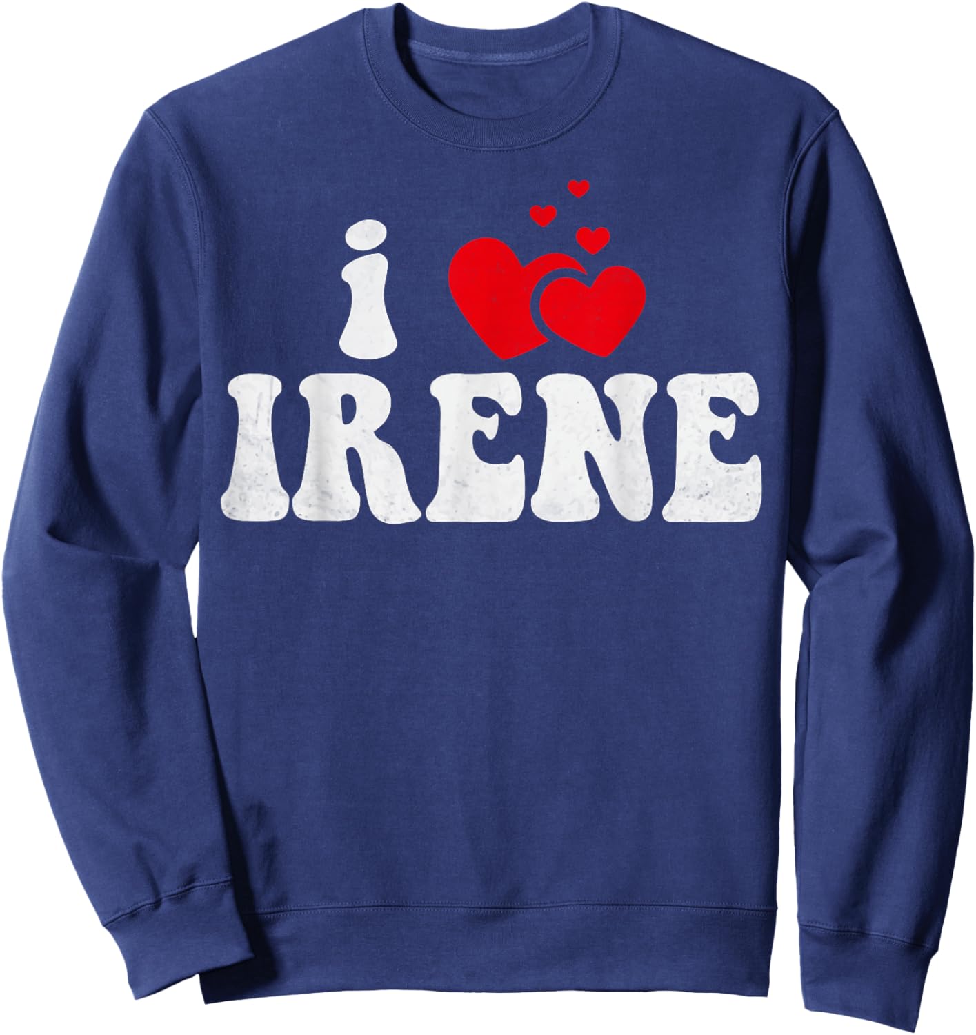I Love Irene Funny Valentines Day Heart Love Women Irene Sweatshirt - Sweatshirt | Navy