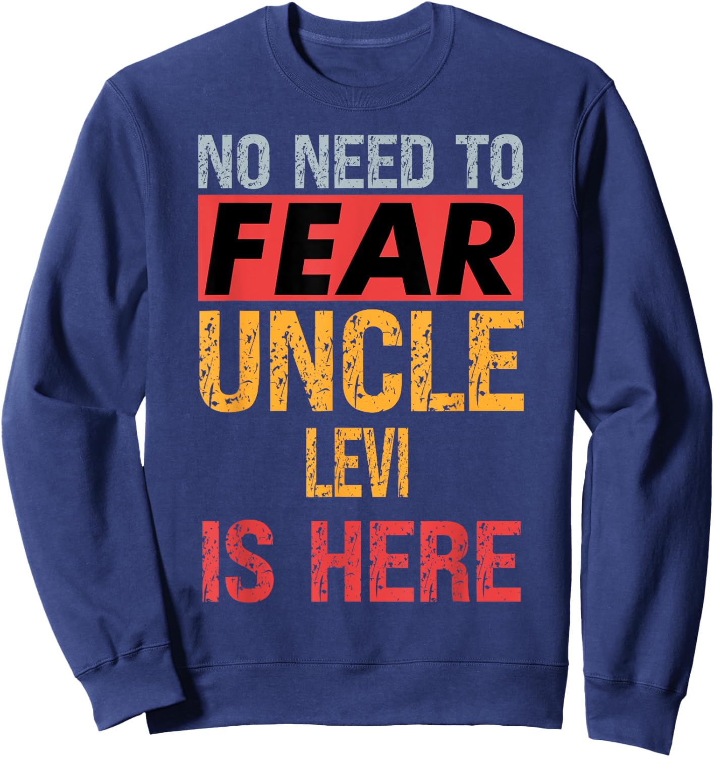 No Need To Fear Uncle Levi Is Here Funny Hero Uncle Sweatshirt - Sweatshirt | Navy