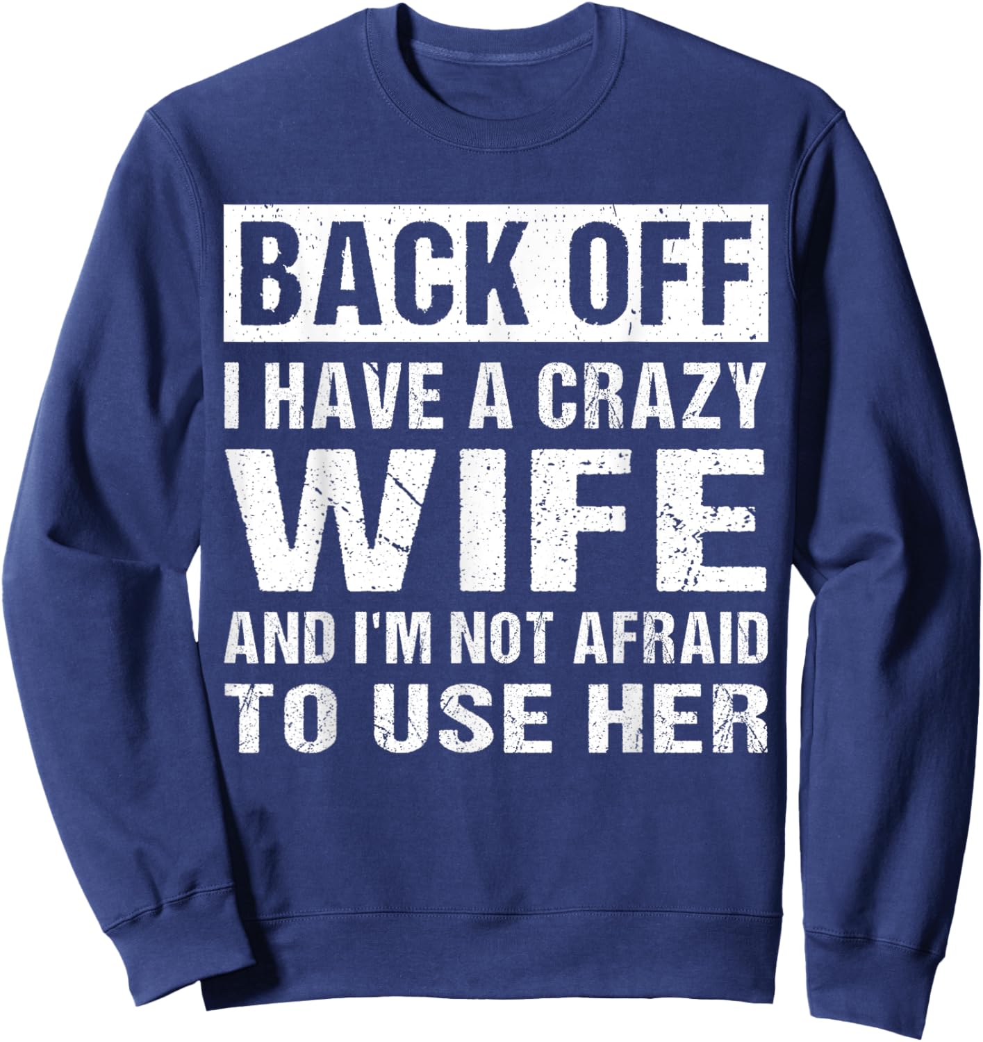 I Have A Crazy Wife Funny Husband Quote Sweatshirt - Sweatshirt | Navy