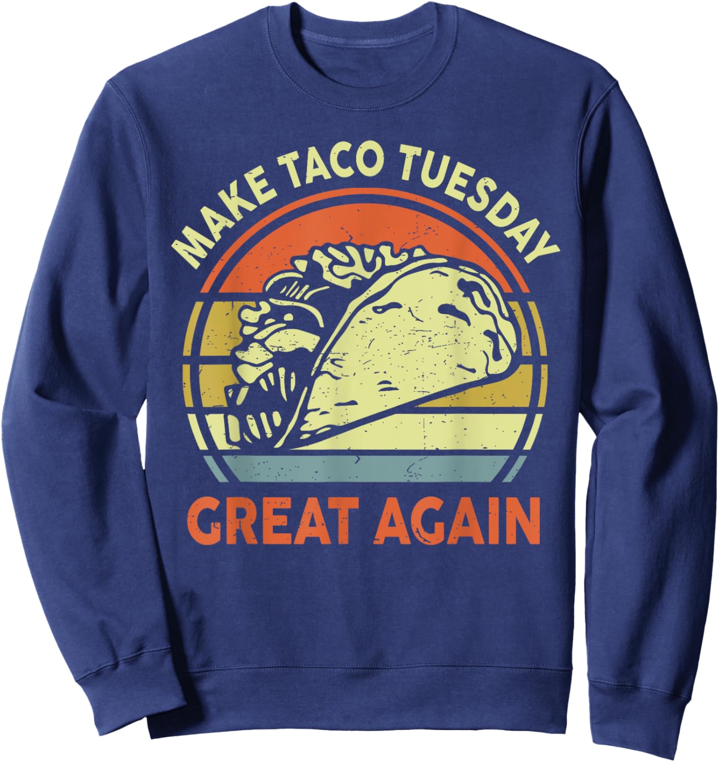 Mexican Tuesday Food Make Taco Tuesday Great Again Women Men Sweatshirt - Sweatshirt | Navy