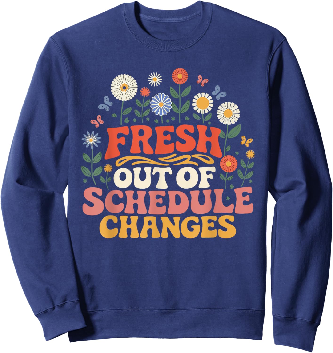 Fresh Out Of Schedule Changes Sweatshirt - Sweatshirt | Navy