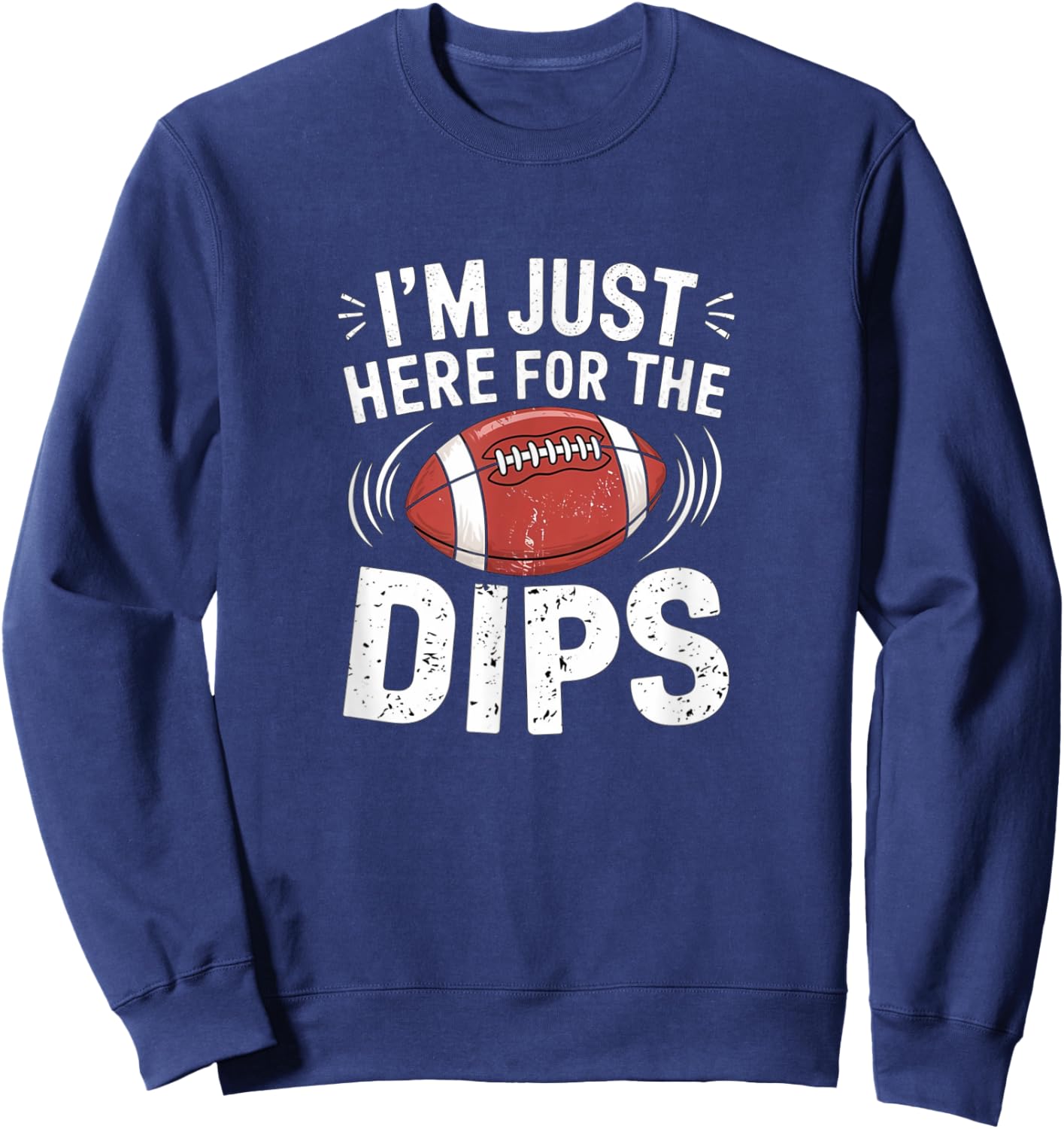 I'm Just Here For The Dips Funny Fantasy Football Sport Sweatshirt - Sweatshirt | Navy