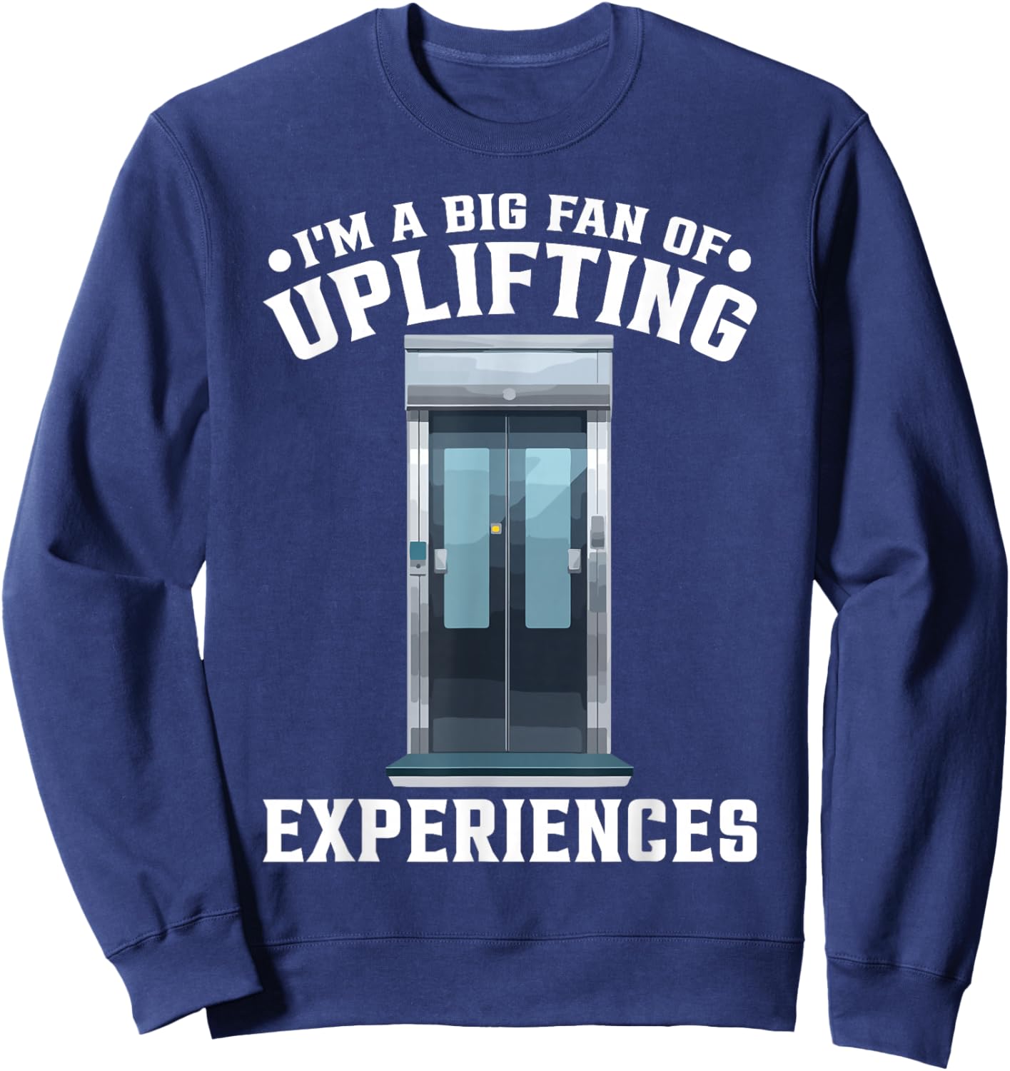 Elevator Lover Fan Of Uplifiting Experiences Sweatshirt - Sweatshirt | Navy