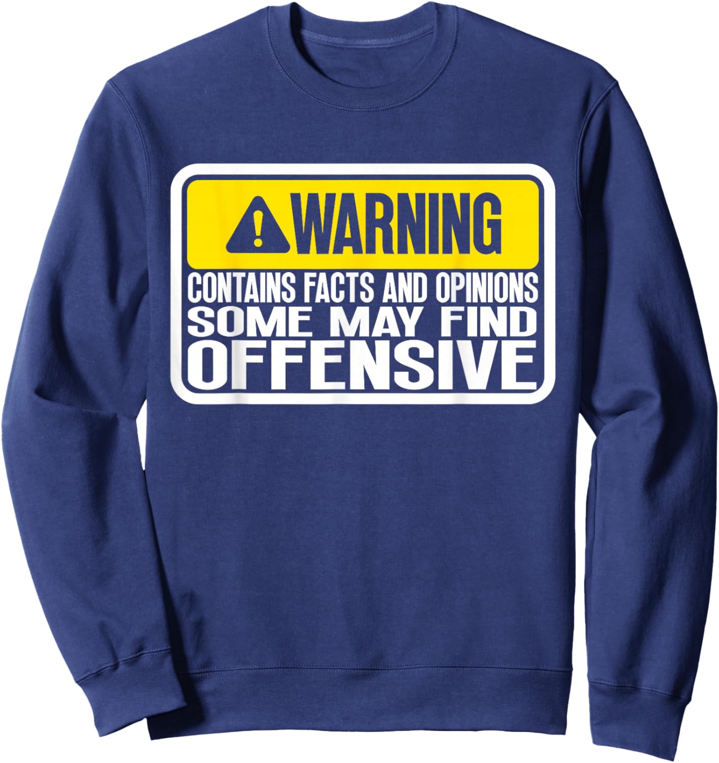 Warning Contains Facts And Opinions Some May Find Offensive Sweatshirt - Sweatshirt | Navy