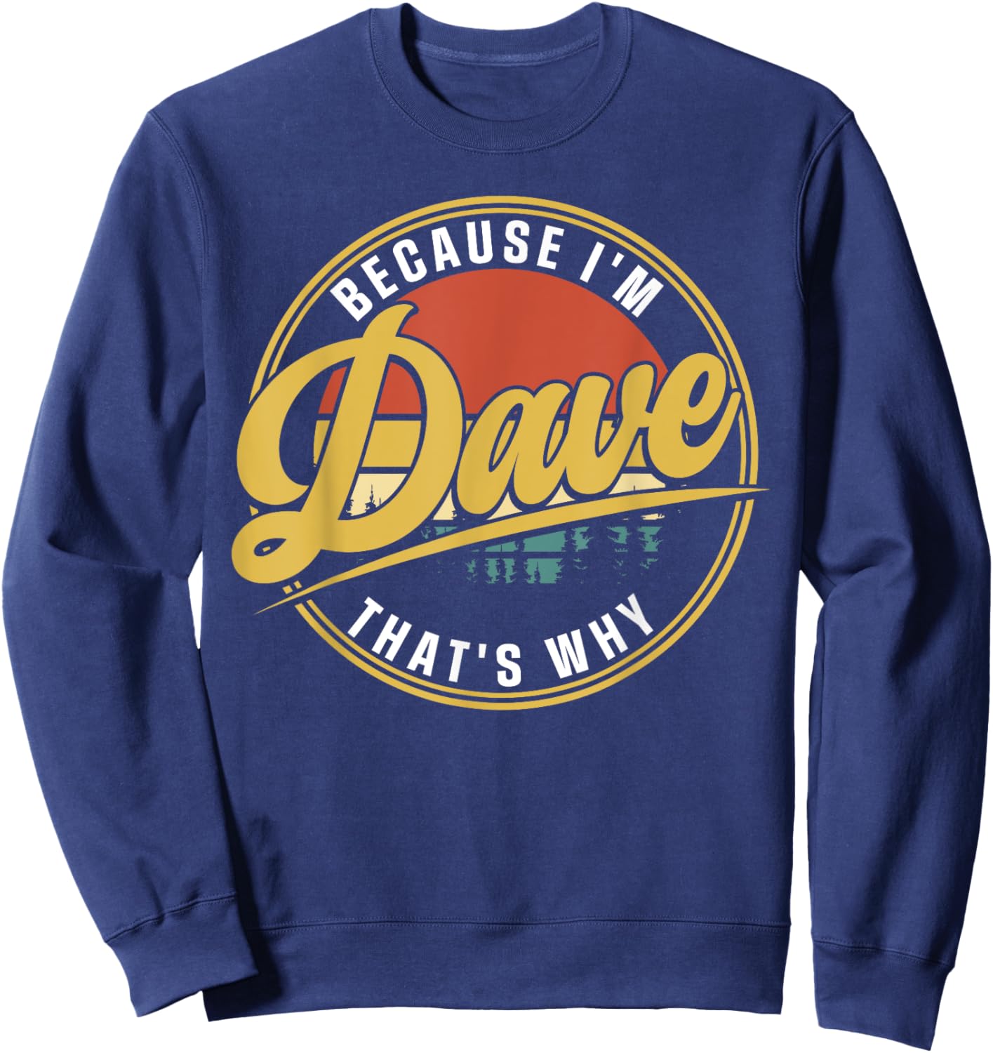 Dave Name Funny First Name Because I'm Dave That's Why Sweatshirt - Sweatshirt | Navy