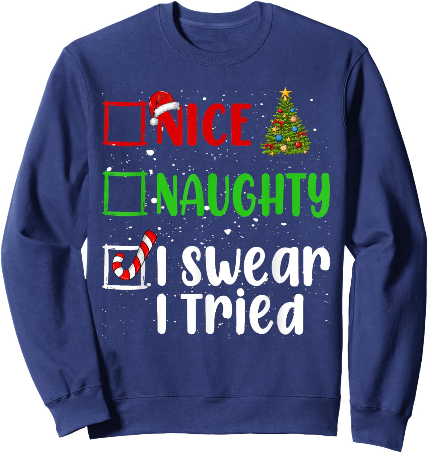 Nice Naughty I Swear I Tried Christmas List Holiday Xmas Sweatshirt - Sweatshirt | Navy