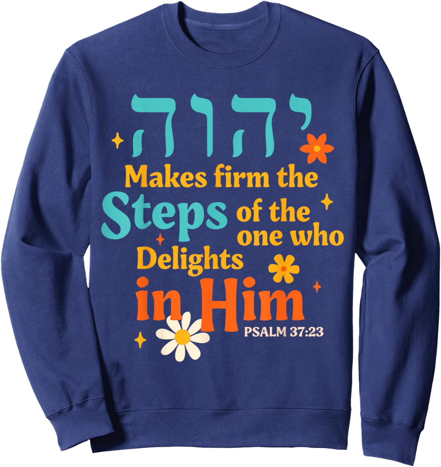 Jewish Faith Yahweh Jesus Hebrew Yahuah Makes Firm The Steps Sweatshirt - Sweatshirt | Navy