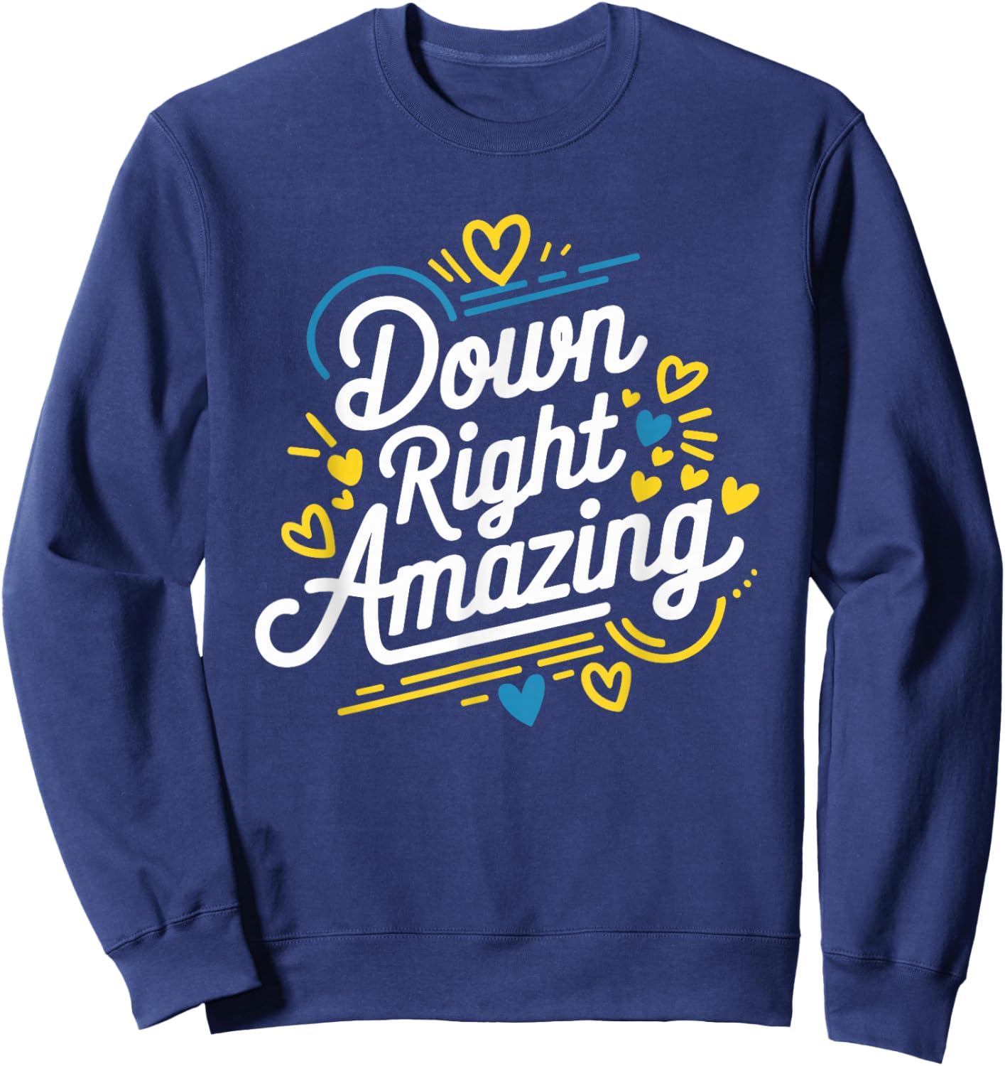 Down Right Amazing, Down Syndrome Awareness Month Sweatshirt - Sweatshirt | Navy